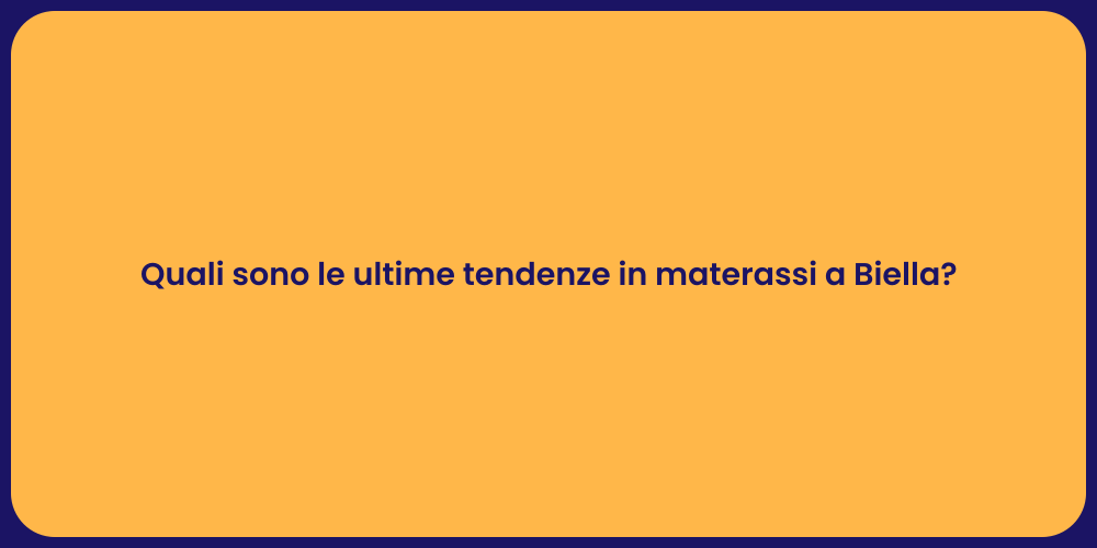 Quali sono le ultime tendenze in materassi a Biella?