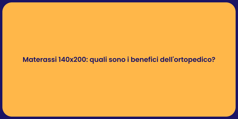 Materassi 140x200: quali sono i benefici dell'ortopedico?