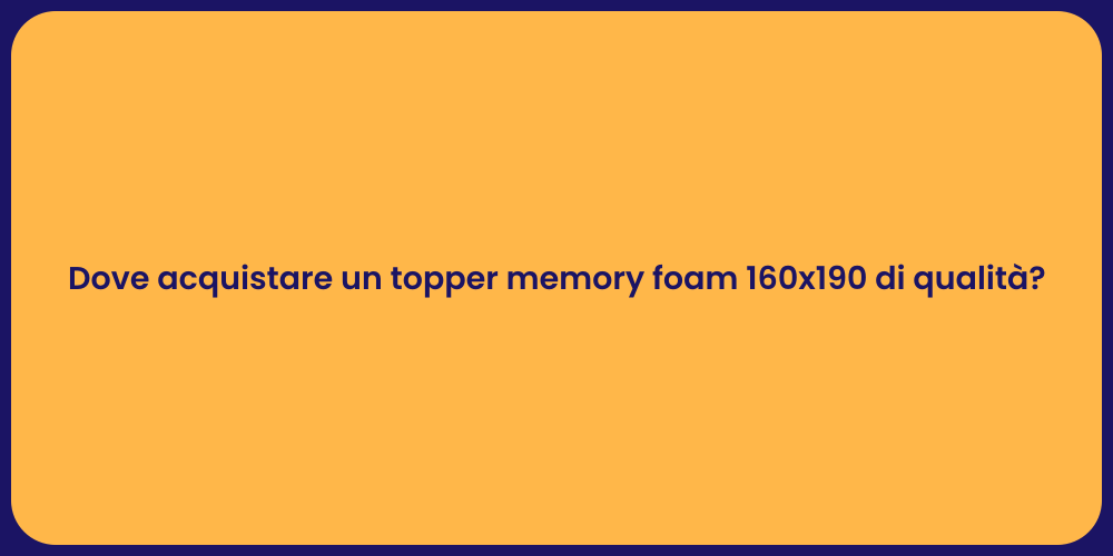 Dove acquistare un topper memory foam 160x190 di qualità?