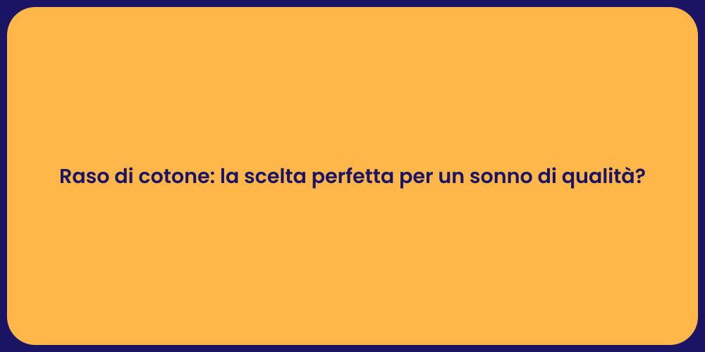 Raso di cotone: la scelta perfetta per un sonno di qualità?
