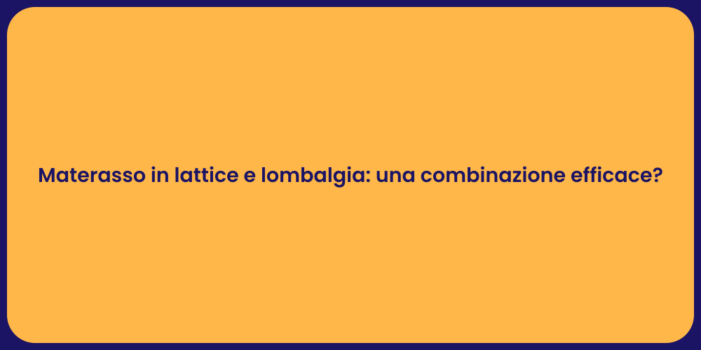 Materasso in lattice e lombalgia: una combinazione efficace?
