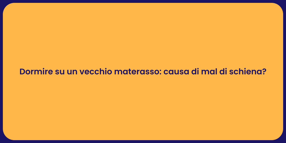 Dormire su un vecchio materasso: causa di mal di schiena?