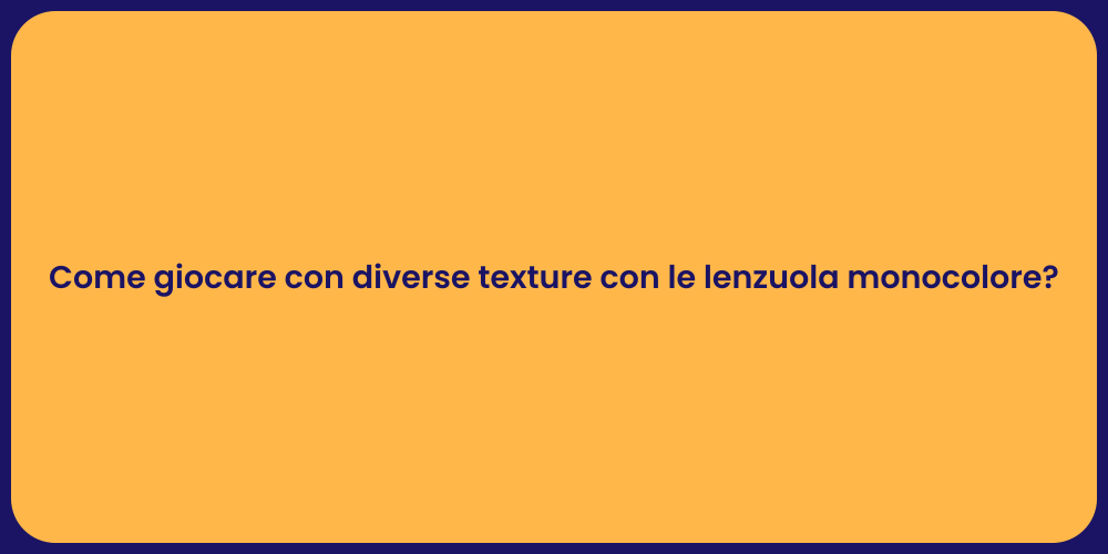 Come giocare con diverse texture con le lenzuola monocolore?