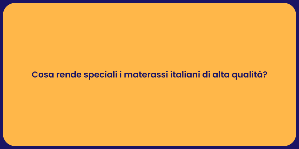Cosa rende speciali i materassi italiani di alta qualità?