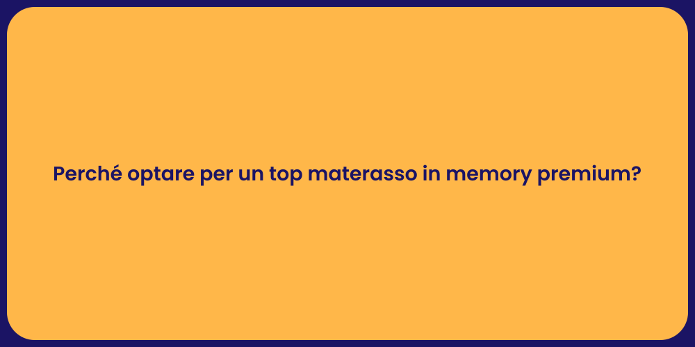 Perché optare per un top materasso in memory premium?