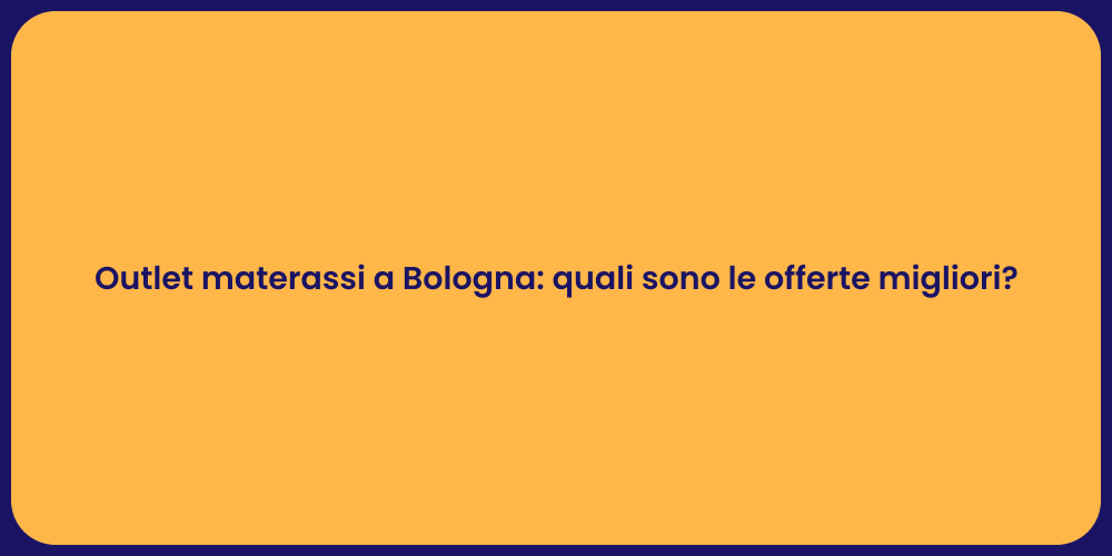 Outlet materassi a Bologna: quali sono le offerte migliori?