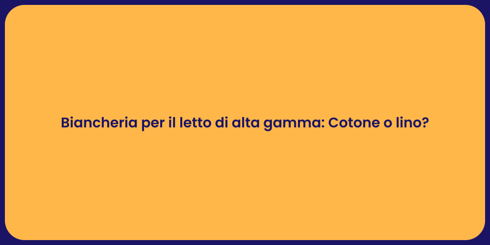 Cotone o Lino: Biancheria di Qualità