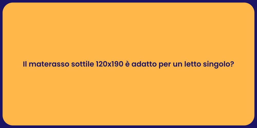 Il materasso sottile 120x190 è adatto per un letto singolo?