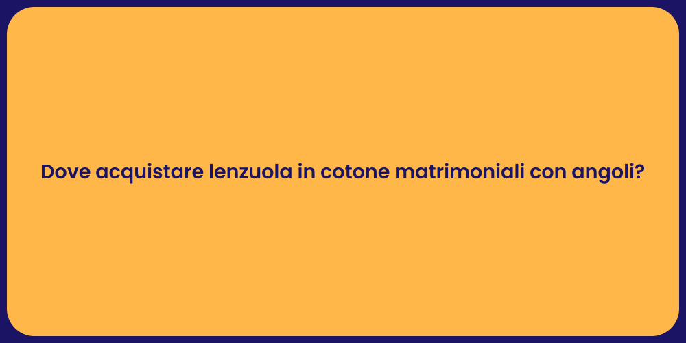 Dove acquistare lenzuola in cotone matrimoniali con angoli?