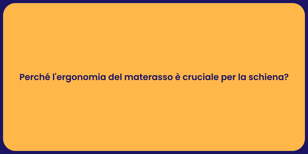 Perché l'ergonomia del materasso è cruciale per la schiena?
