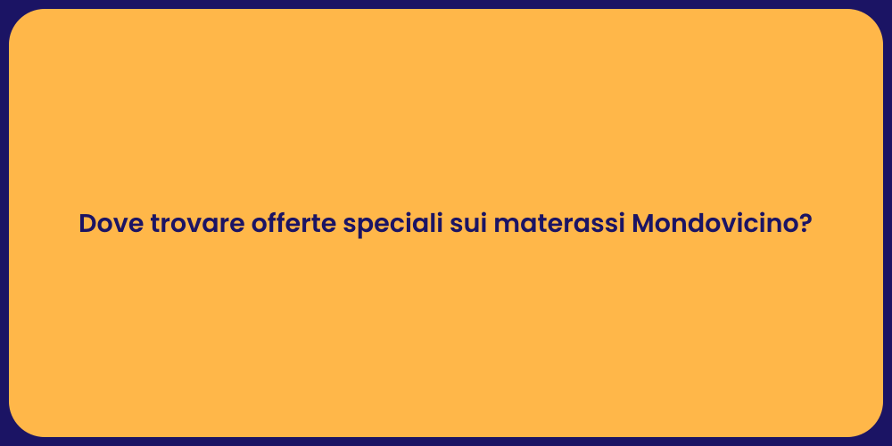 Dove trovare offerte speciali sui materassi Mondovicino?