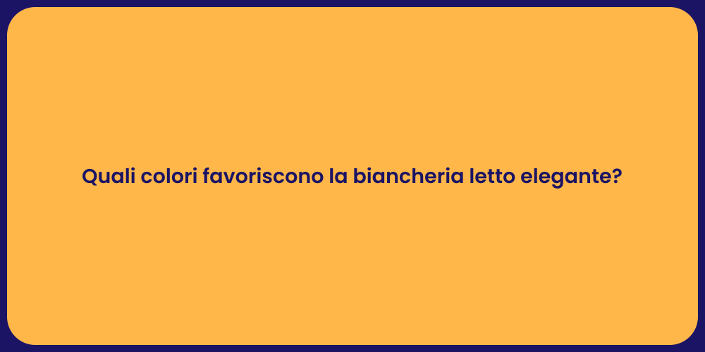 Quali colori favoriscono la biancheria letto elegante?