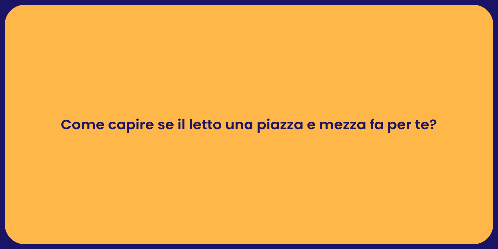 Come capire se il letto una piazza e mezza fa per te?