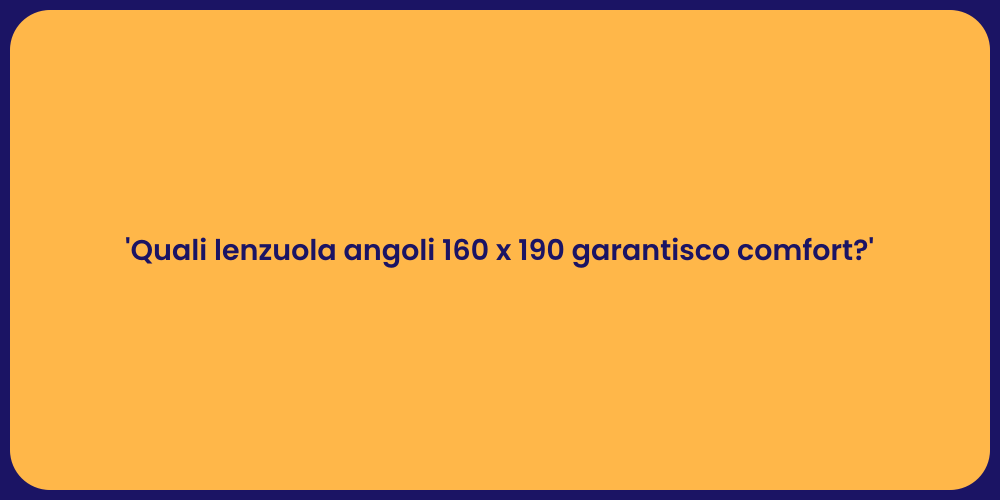 'Quali lenzuola angoli 160 x 190 garantisco comfort?'