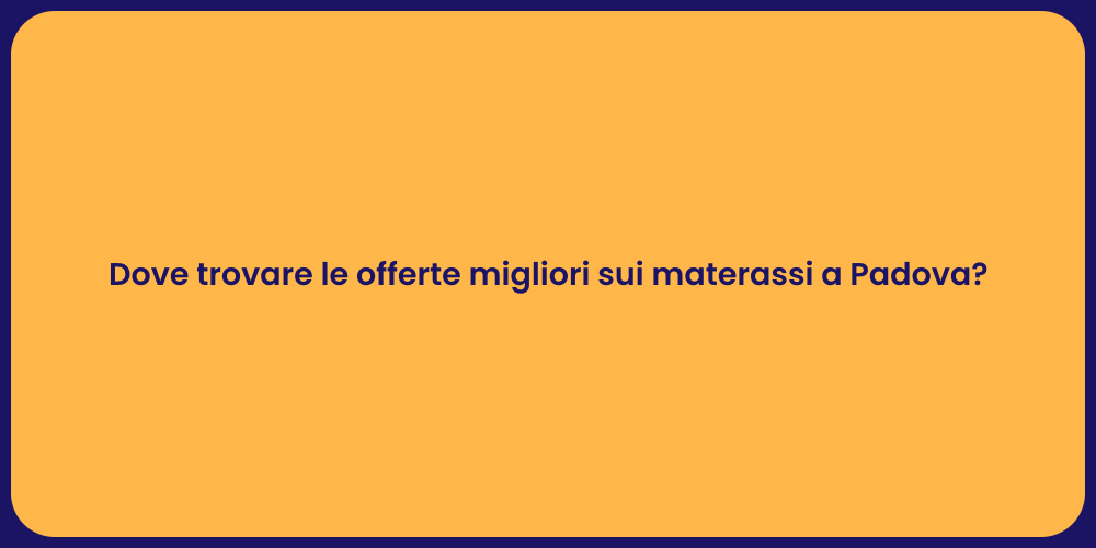 Dove trovare le offerte migliori sui materassi a Padova?