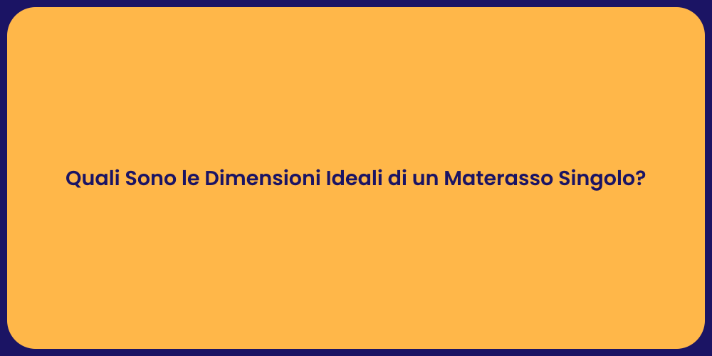 Quali Sono le Dimensioni Ideali di un Materasso Singolo?