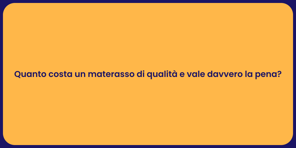 Quanto costa un materasso di qualità e vale davvero la pena?