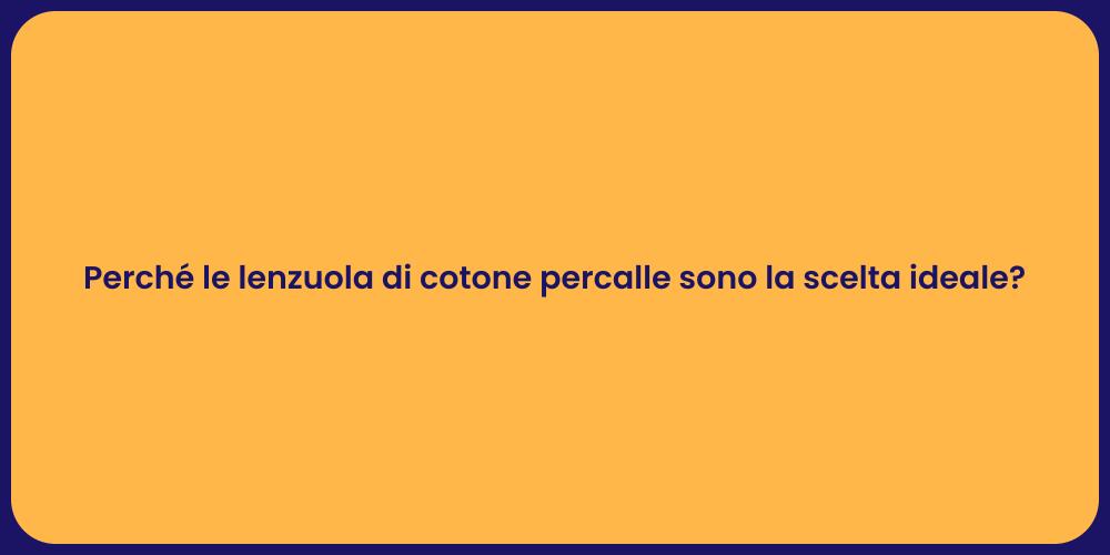 Perché le lenzuola di cotone percalle sono la scelta ideale?