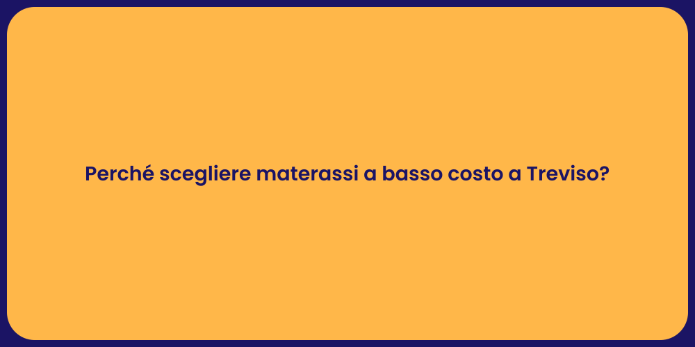 Perché scegliere materassi a basso costo a Treviso?