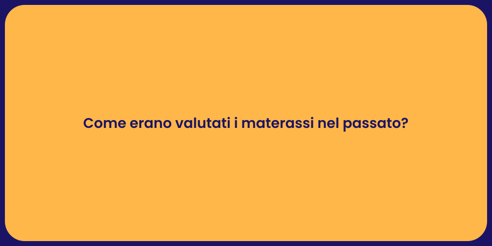 Come erano valutati i materassi nel passato?