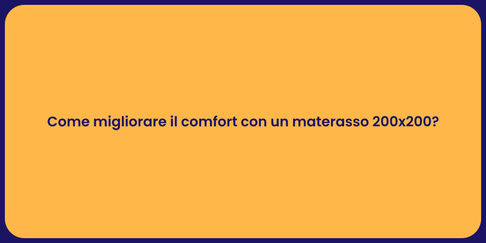 Come migliorare il comfort con un materasso 200x200?