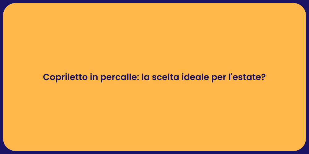 Copriletto in percalle: la scelta ideale per l'estate?