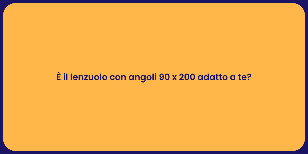 È il lenzuolo con angoli 90 x 200 adatto a te?