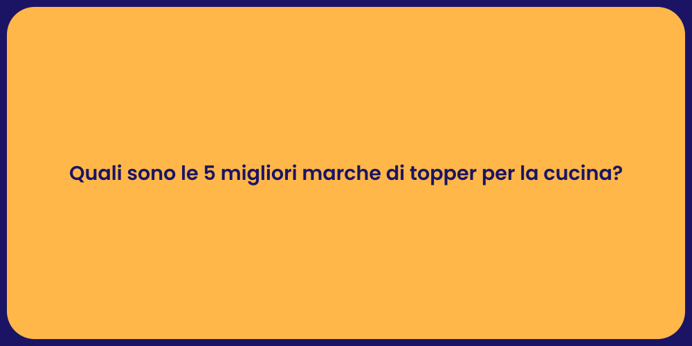Quali sono le 5 migliori marche di topper per la cucina?