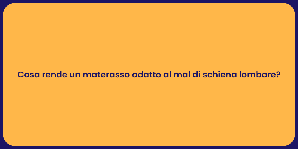 Cosa rende un materasso adatto al mal di schiena lombare?