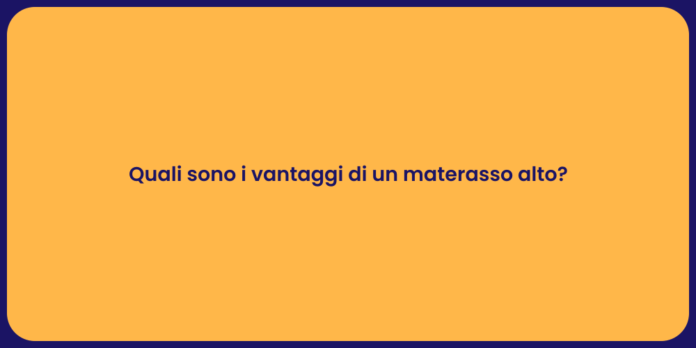 Quali sono i vantaggi di un materasso alto?