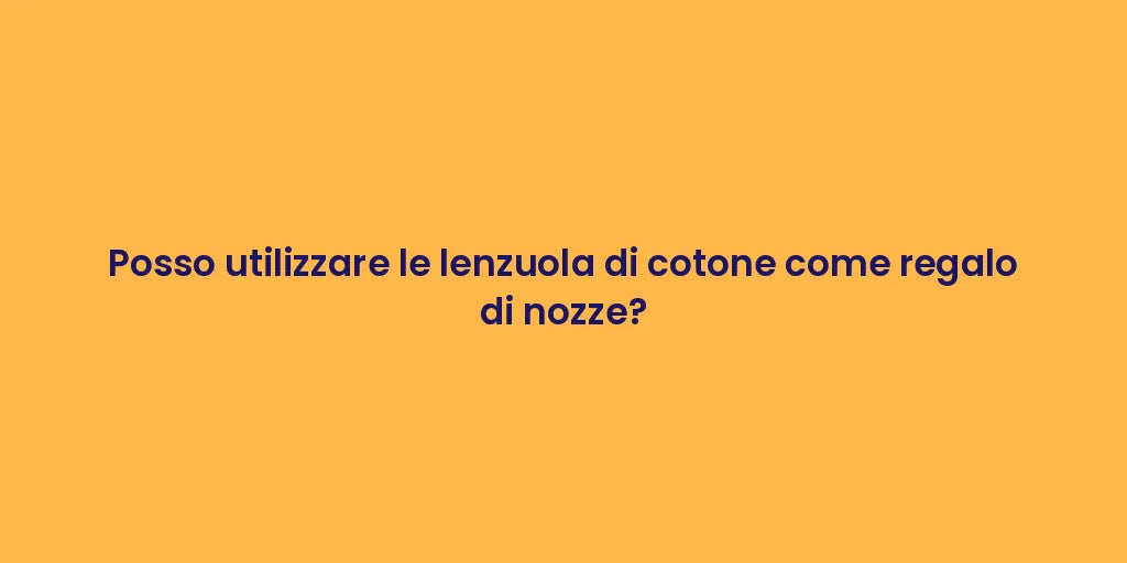 Posso utilizzare le lenzuola di cotone come regalo di nozze?