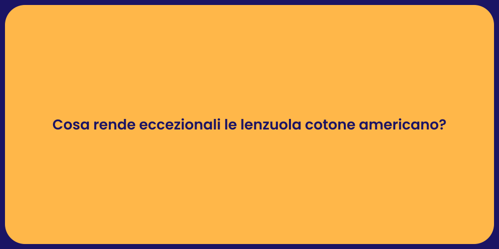 Cosa rende eccezionali le lenzuola cotone americano?