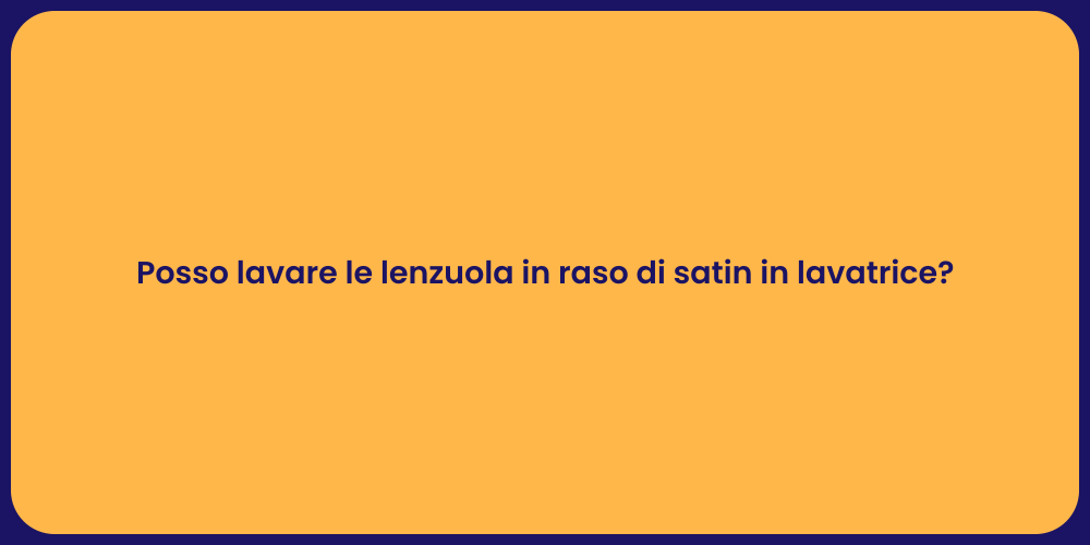 Posso lavare le lenzuola in raso di satin in lavatrice?