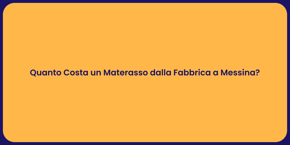 Quanto Costa un Materasso dalla Fabbrica a Messina?