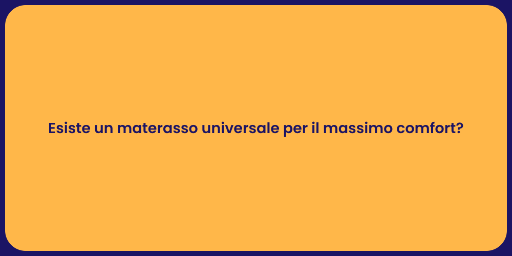Esiste un materasso universale per il massimo comfort?