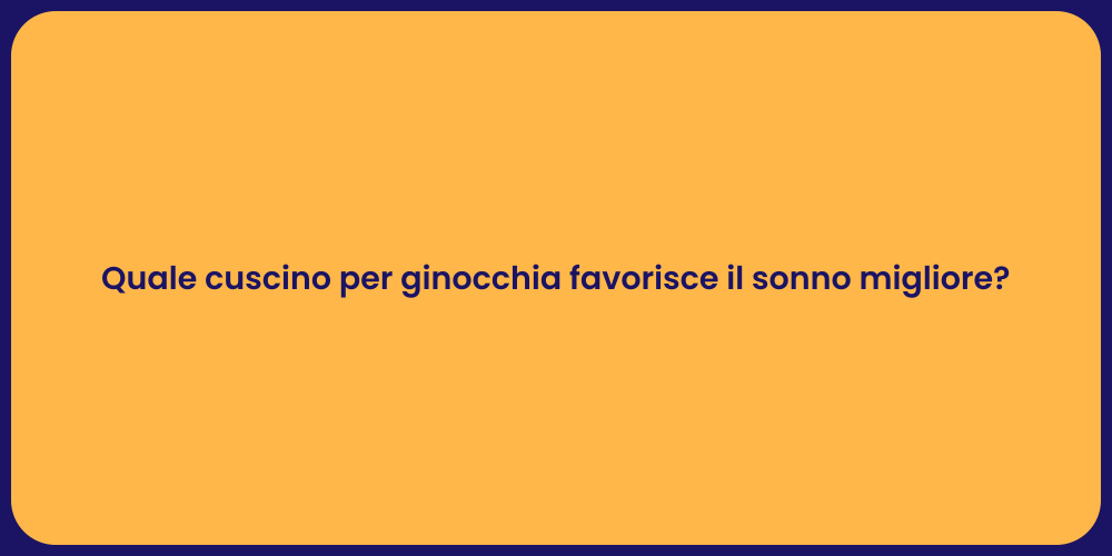 Quale cuscino per ginocchia favorisce il sonno migliore?