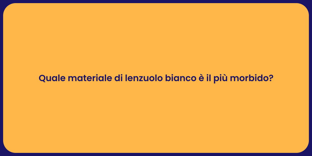 Quale materiale di lenzuolo bianco è il più morbido?