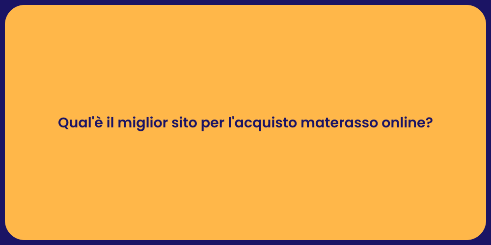 Qual'è il miglior sito per l'acquisto materasso online?