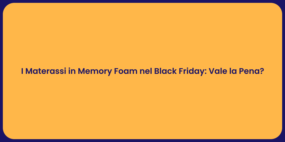 I Materassi in Memory Foam nel Black Friday: Vale la Pena?