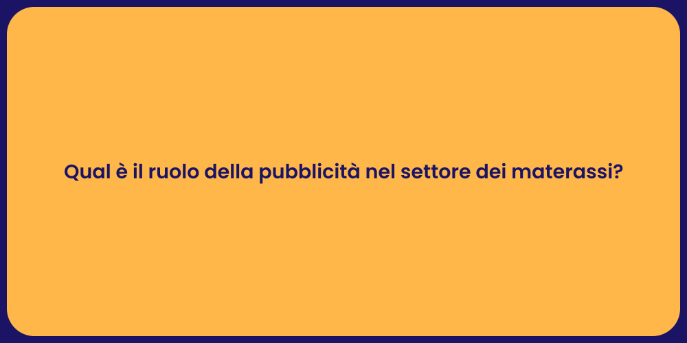 Qual è il ruolo della pubblicità nel settore dei materassi?