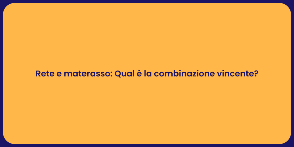 Rete e materasso: Qual è la combinazione vincente?