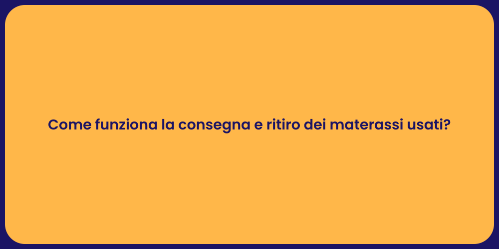 Come funziona la consegna e ritiro dei materassi usati?