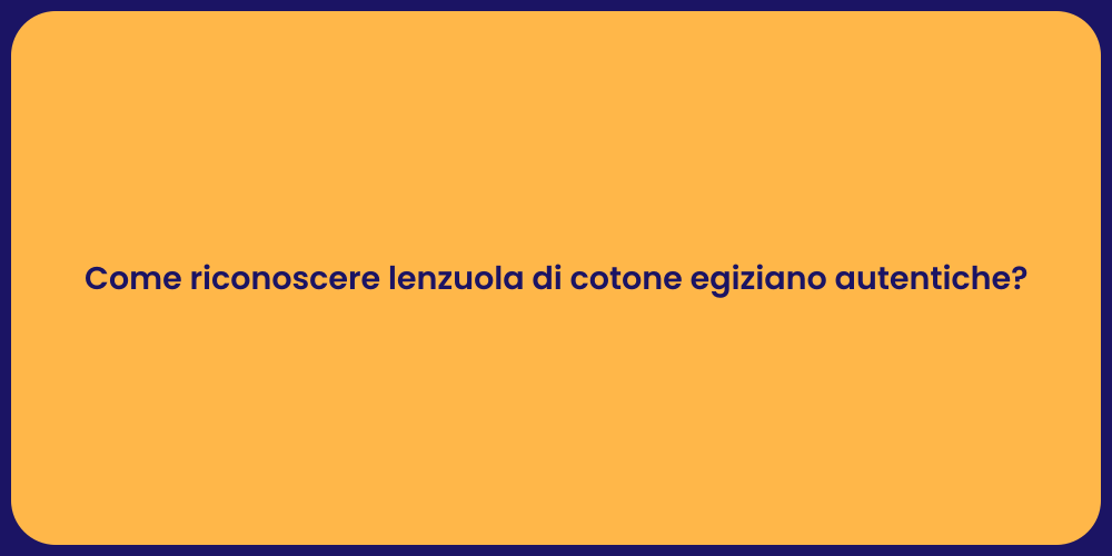 Come riconoscere lenzuola di cotone egiziano autentiche?