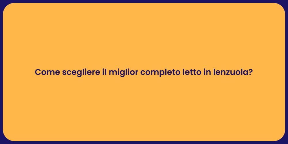 Come scegliere il miglior completo letto in lenzuola?