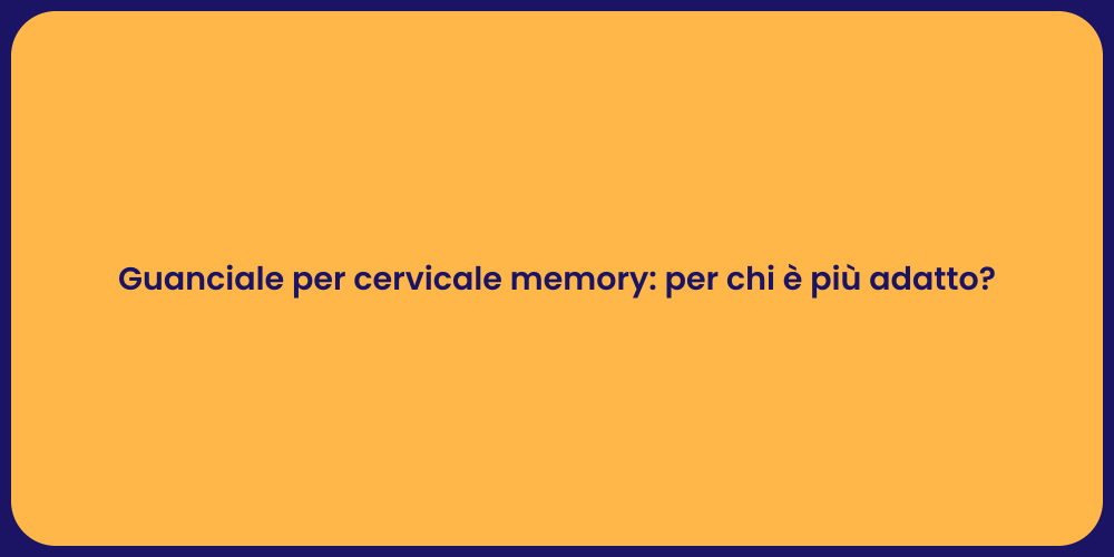 Guanciale per cervicale memory: per chi è più adatto?