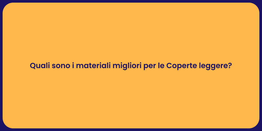 Quali sono i materiali migliori per le Coperte leggere?