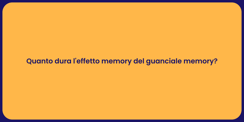 Quanto dura l'effetto memory del guanciale memory?