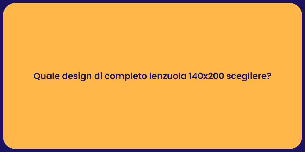 Quale design di completo lenzuola 140x200 scegliere?
