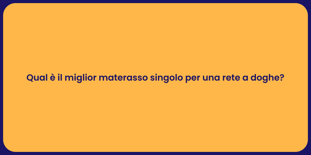 Qual è il miglior materasso singolo per una rete a doghe?