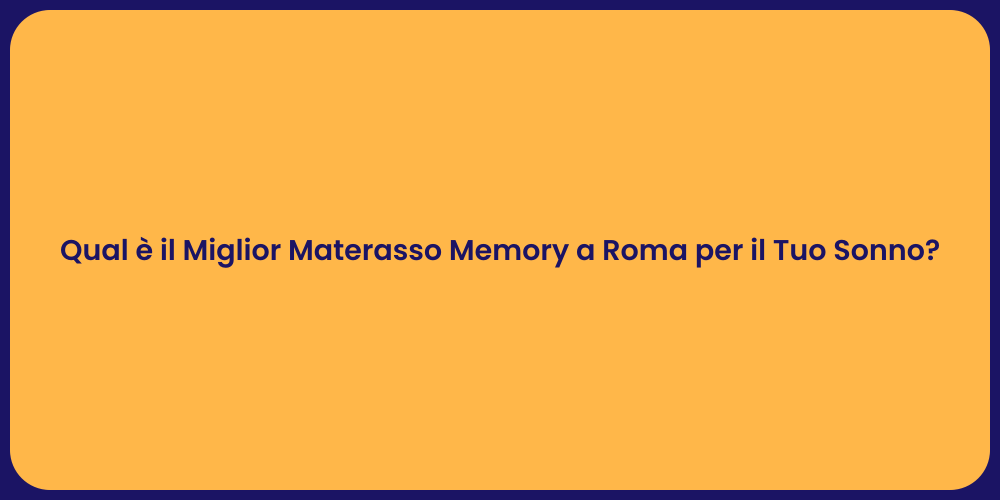 Qual è il Miglior Materasso Memory a Roma per il Tuo Sonno?